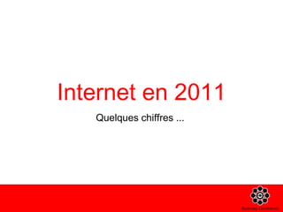 Internet en 2011 <ul><li>Quelques chiffres ...  </li></ul>