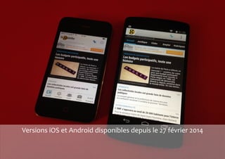 Versions iOS et Android disponibles depuis le 27 février 2014 
 