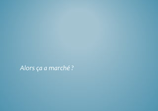 Alors ça a marché ? 
 