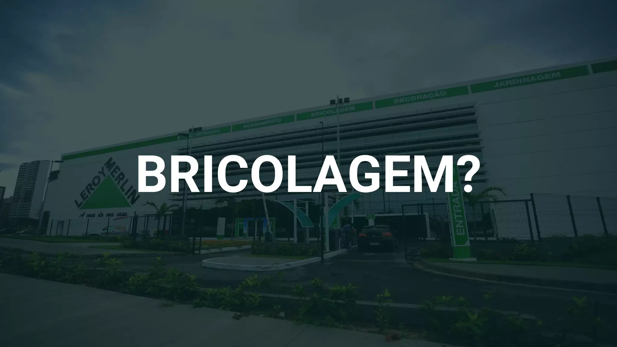 BRICOLAGEM?
 