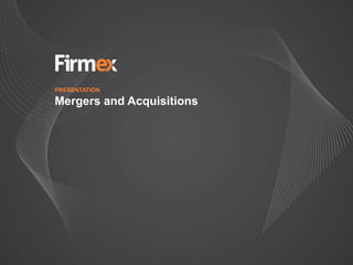 PRESENTATION

Mergers and Acquisitions
 