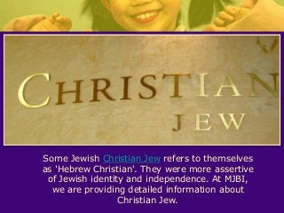 Messianic Christian 
Jews who become Christian and accepted Jesus 
Christ as their Messiah are members of 
Messianic Chris...