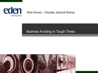 Mark Farmer – Founder, General Partner Business Funding in Tough Times 
