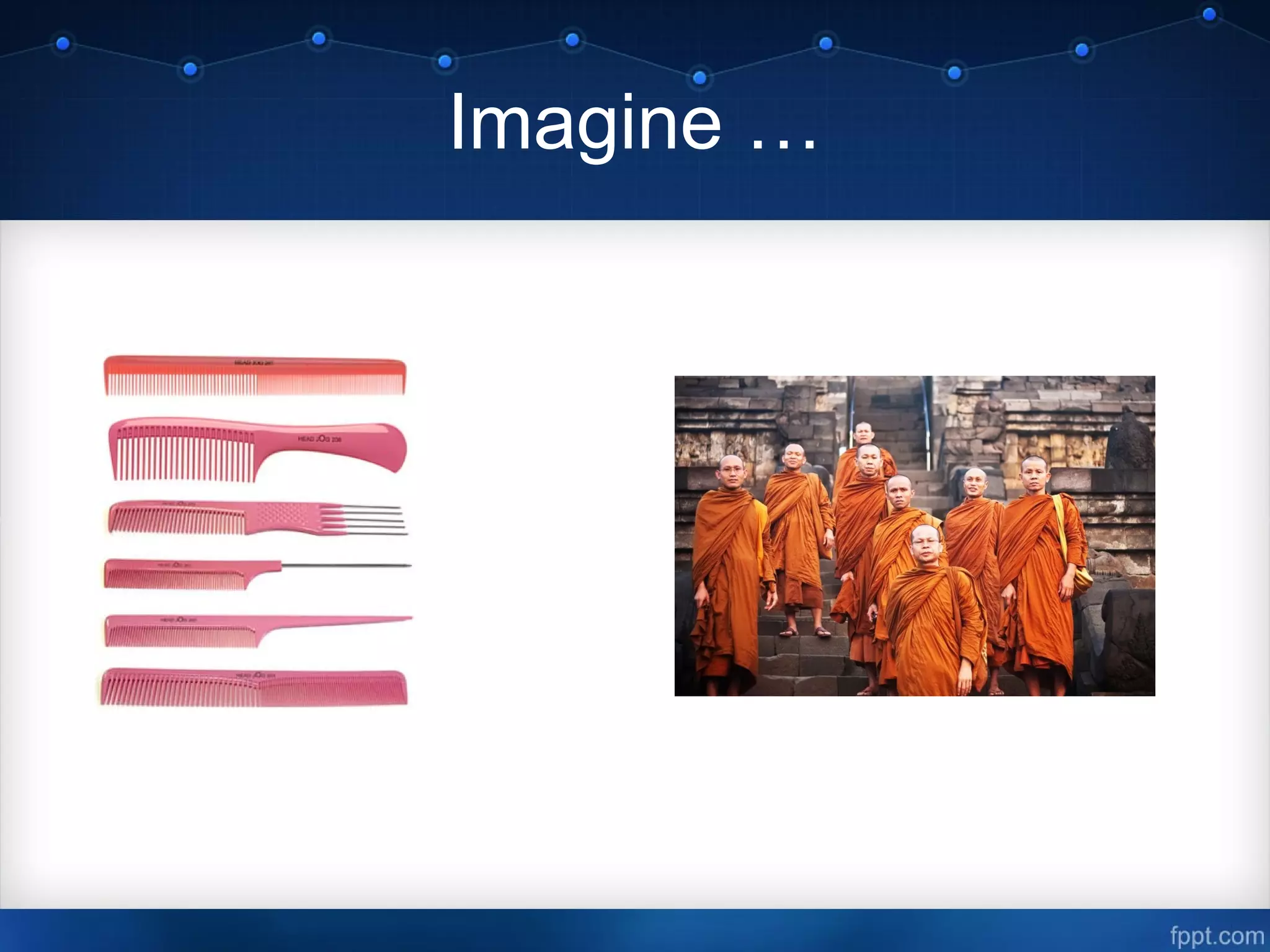 Imagine …
 