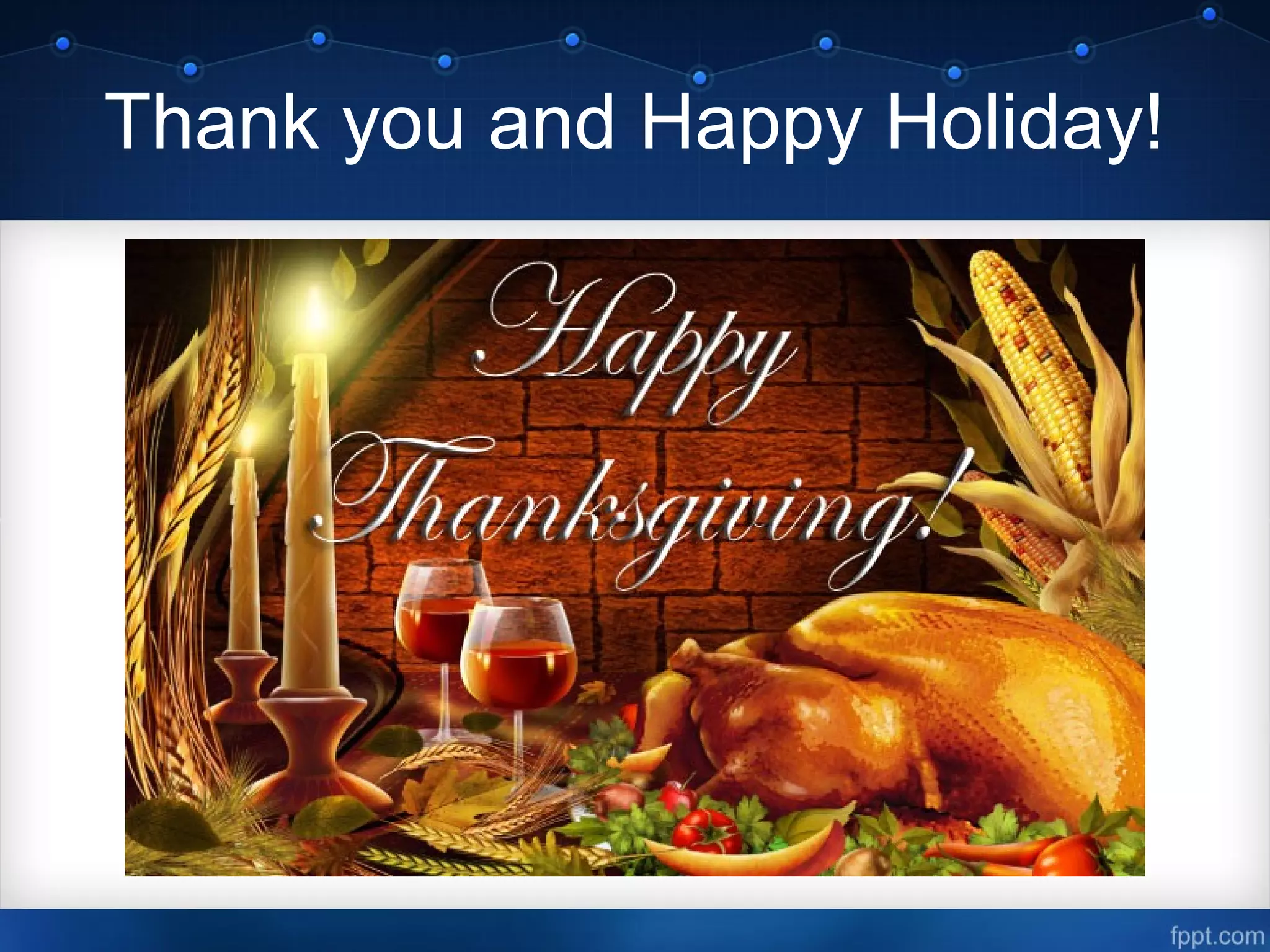 Thank you and Happy Holiday!
 