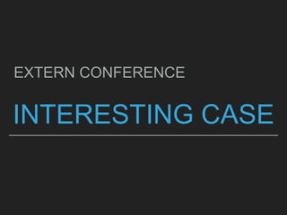 INTERESTING CASE
EXTERN CONFERENCE
 