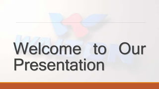 Welcome to Our
Presentation
 