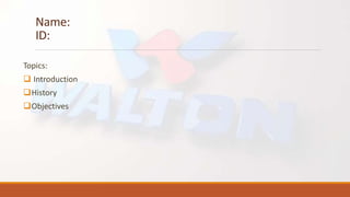 Name:
ID:
Topics:
 Introduction
History
Objectives
 