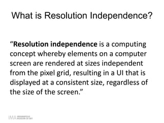 Mo’ Pixels Mo’ Problems: Moving Toward a Resolution Independent Web | PPTX