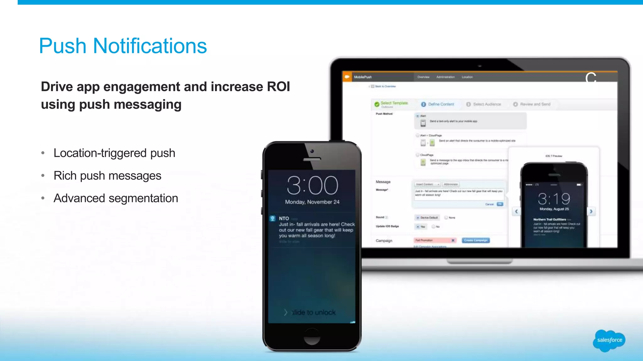 Drive app engagement and increase ROI
using push messaging
• Location-triggered push
• Rich push messages
• Advanced segmentation
Push Notifications
C
 