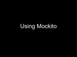 Using Mockito
 