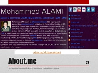 About.me/Mohammedalami



About.me                                                               27
Présentation Mohammed ALAMI - confidentiel - utilisation personnelle
 