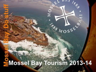 Mossel Bay Tourism 2013-14
MosselBay.Dostuff
 