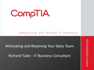 Motivating and Retaining Your Sales Team

 Richard Tubb – IT Business Consultant
 