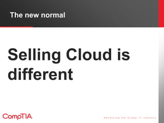 The new normal




Selling Cloud is
different
 