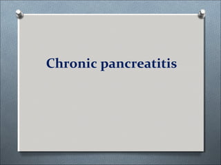 Chronic pancreatitis
 