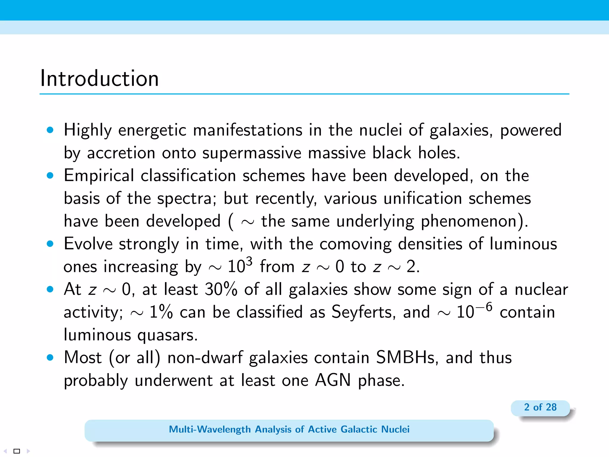 Introduction 
 Highly energetic manifestations in the nuclei of galaxies, powered 
by accretion onto supermassive massive black holes. 
 Empirical classi 