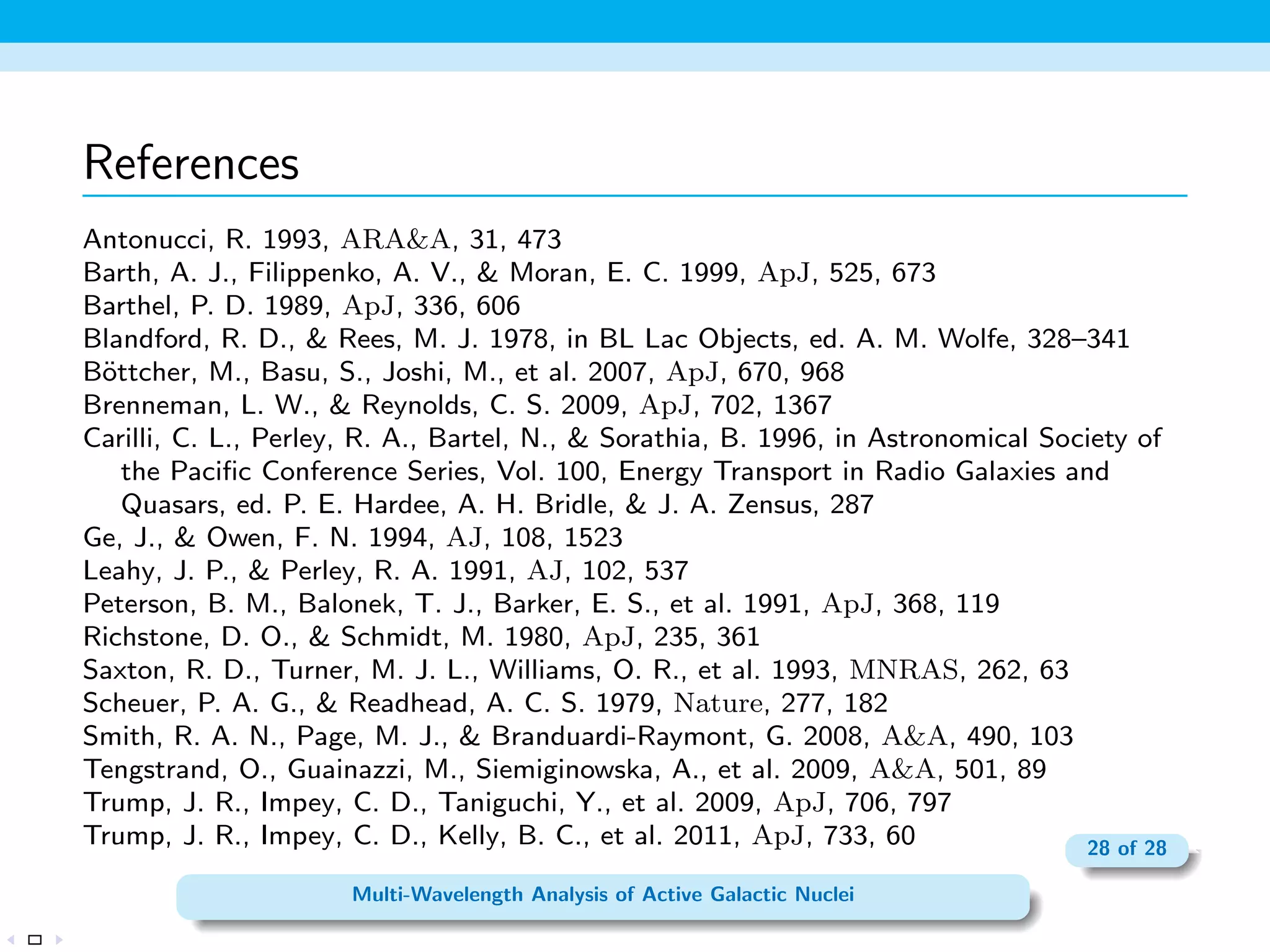 Lineless AGNs 
 Subpopulation of AGNs with extremely weak, sometimes 
completely undetected emission lines. 
 High-redshift sources with extremely weak broad emission lines 
that are 1 or 2 orders of magnitude fainter compared to other 
Type-I sources. 
 Exhibit, usually, a non-stellar continuum with occasional 
ux 
variations. 
 Clear indication for the active BH is an observed point X-ray 
source in many of the sources. 
 Do not show a power law continuum. 
 Are mostly radio quiet. 
 Variability, if any, is of very small amplitude. 
19 of 28 
Multi-Wavelength Analysis of Active Galactic Nuclei 
 