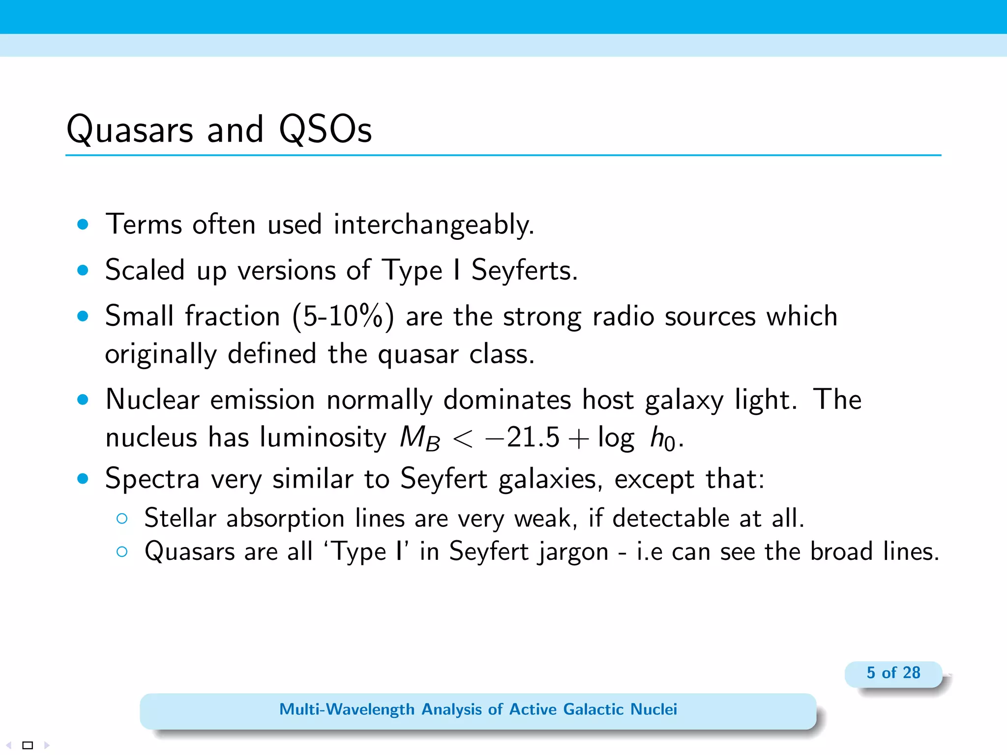 ed as Seyferts, and  106 contain 
luminous quasars. 
 Most (or all) non-dwarf galaxies contain SMBHs, and thus 
probably underwent at least one AGN phase. 
2 of 28 
Multi-Wavelength Analysis of Active Galactic Nuclei 
 
