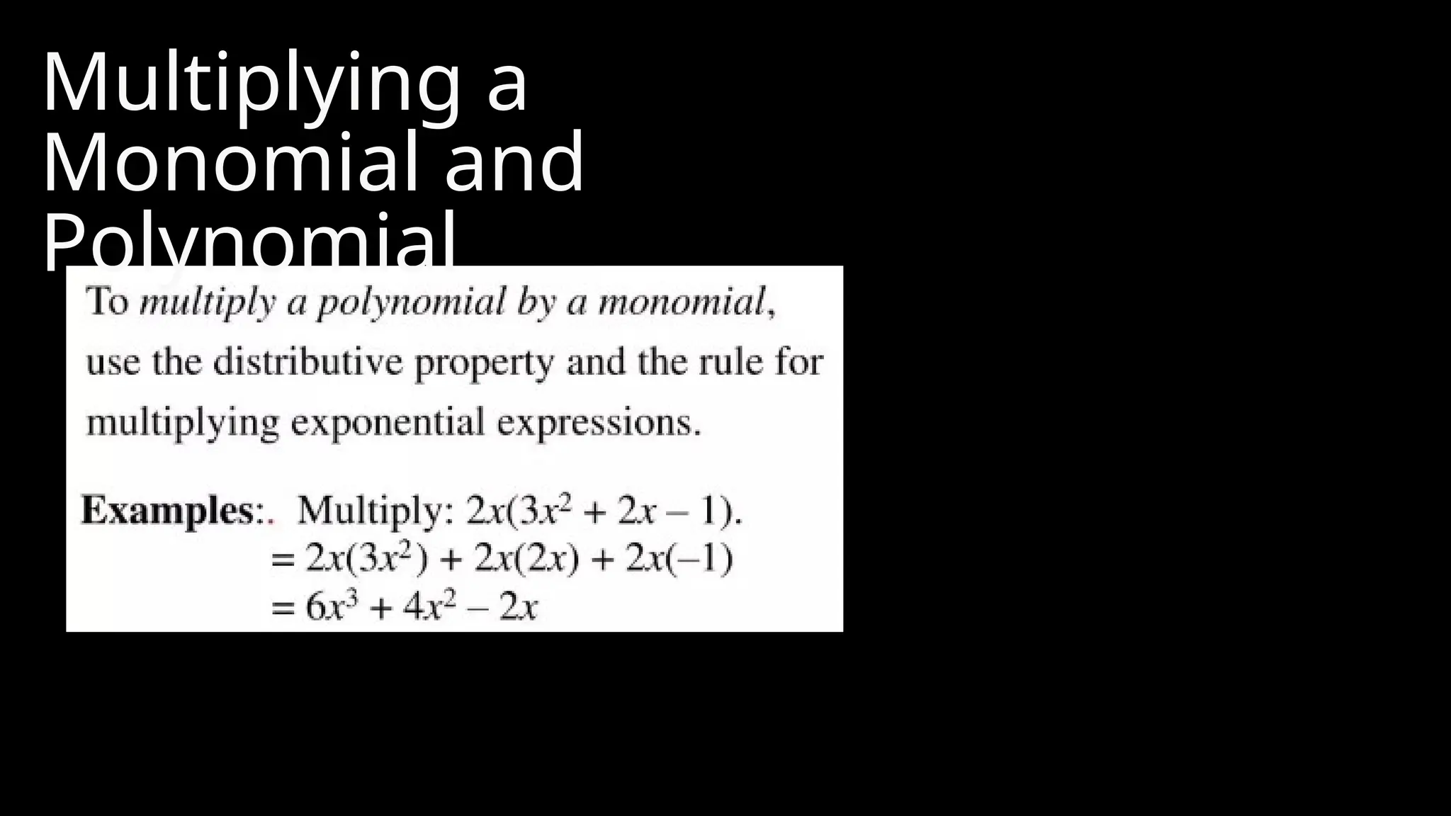 Multiplying a
Monomial and
Polynomial
 