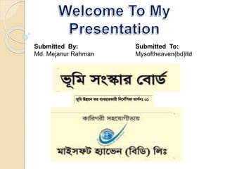 Submitted By:
Md. Mejanur Rahman
Submitted To:
Mysoftheaven(bd)ltd
 