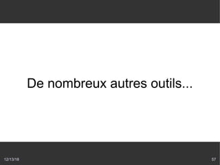 12/13/18 57
De nombreux autres outils...
 