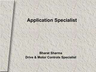 Application Specialist  Bharat Sharma Drive & Motor Controls Specialist 