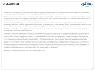 DISCLAIMER
This document is confidential and has been prepared by NLMK (the “Company”) solely for use at the presentation of the Company and may not be reproduced,
retransmitted or further distributed to any other person or published, in whole or in part, for any other purpose.
This document does not constitute or form part of any advertisement of securities, any offer or invitation to sell or issue or any solicitation of any offer to purchase
or subscribe for, any shares in the Company or Global Depositary Shares (GDSs), nor shall it or any part of it nor the fact of its presentation or distribution form the
basis of, or be relied on in connection with, any contract or investment decision.
No reliance may be placed for any purpose whatsoever on the information contained in this document or on assumptions made as to its completeness. No
representation or warranty, express or implied, is given by the Company, its subsidiaries or any of their respective advisers, officers, employees or agents, as to the
accuracy of the information or opinions or for any loss howsoever arising, directly or indirectly, from any use of this presentation or its contents.
The distribution of this document in other jurisdictions may be restricted by law and any person into whose possession this document comes should inform
themselves about, and observe, any such restrictions.
This document may include forward-looking statements. These forward-looking statements include matters that are not historical facts or statements regarding
the Company’s intentions, beliefs or current expectations concerning, among other things, the Company’s results of operations, financial condition, liquidity,
prospects, growth, strategies, and the industry in which the Company operates. By their nature, forwarding-looking statements involve risks and uncertainties
because they relate to events and depend on circumstances that may or may not occur in the future. The Company cautions you that forward-looking statements
are not guarantees of future performance and that the Company’s actual results of operations, financial condition and liquidity and the development of the
industry in which the Company operates may differ materially from those made in or suggested by the forward-looking statements contained in this document. In
addition, even if the Company’s results of operations, financial condition and liquidity and the development of the industry in which the Company operates are
consistent with the forward-looking statements contained in this document, those results or developments may not be indicative of results or developments in
future periods. The Company does not undertake any obligation to review or confirm analysts’ expectations or estimates or to update any forward-looking
statements to reflect events that occur or circumstances that arise after the date of this presentation.
By attending this presentation you agree to be bound by the foregoing terms.
2
 