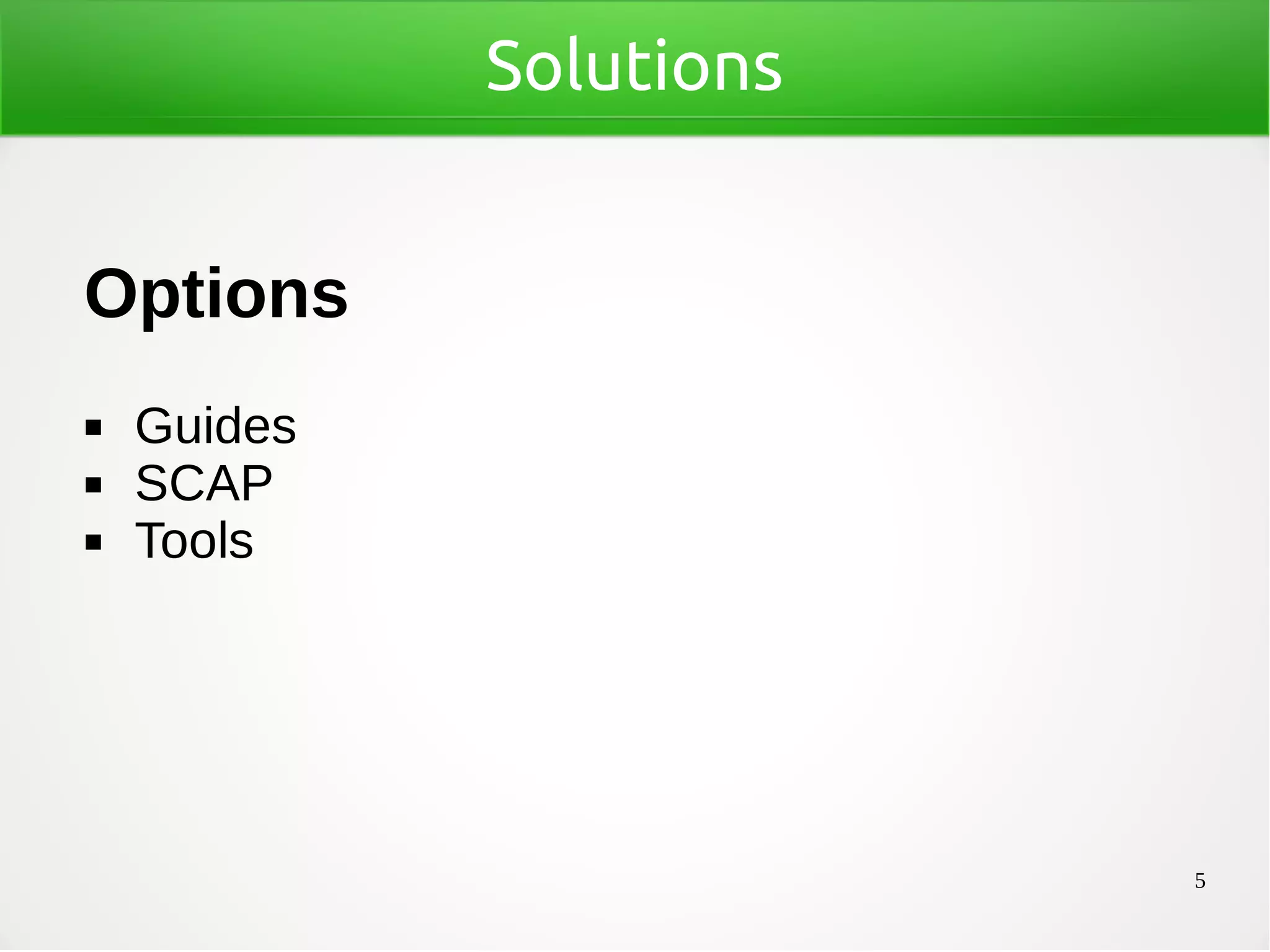 5
Solutions
Options
◼ Guides
◼ SCAP
◼ Tools
 