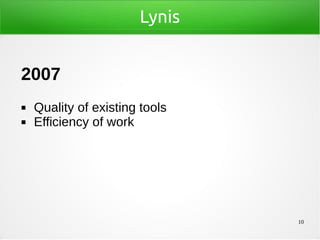 10
Lynis
2007
◼ Quality of existing tools
◼ Efficiency of work
 
