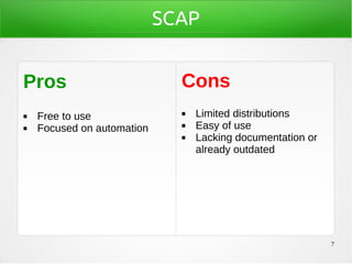7
SCAP
Pros
◼ Free to use
◼ Focused on automation
Cons
◼ Limited distributions
◼ Easy of use
◼ Lacking documentation or
already outdated
 