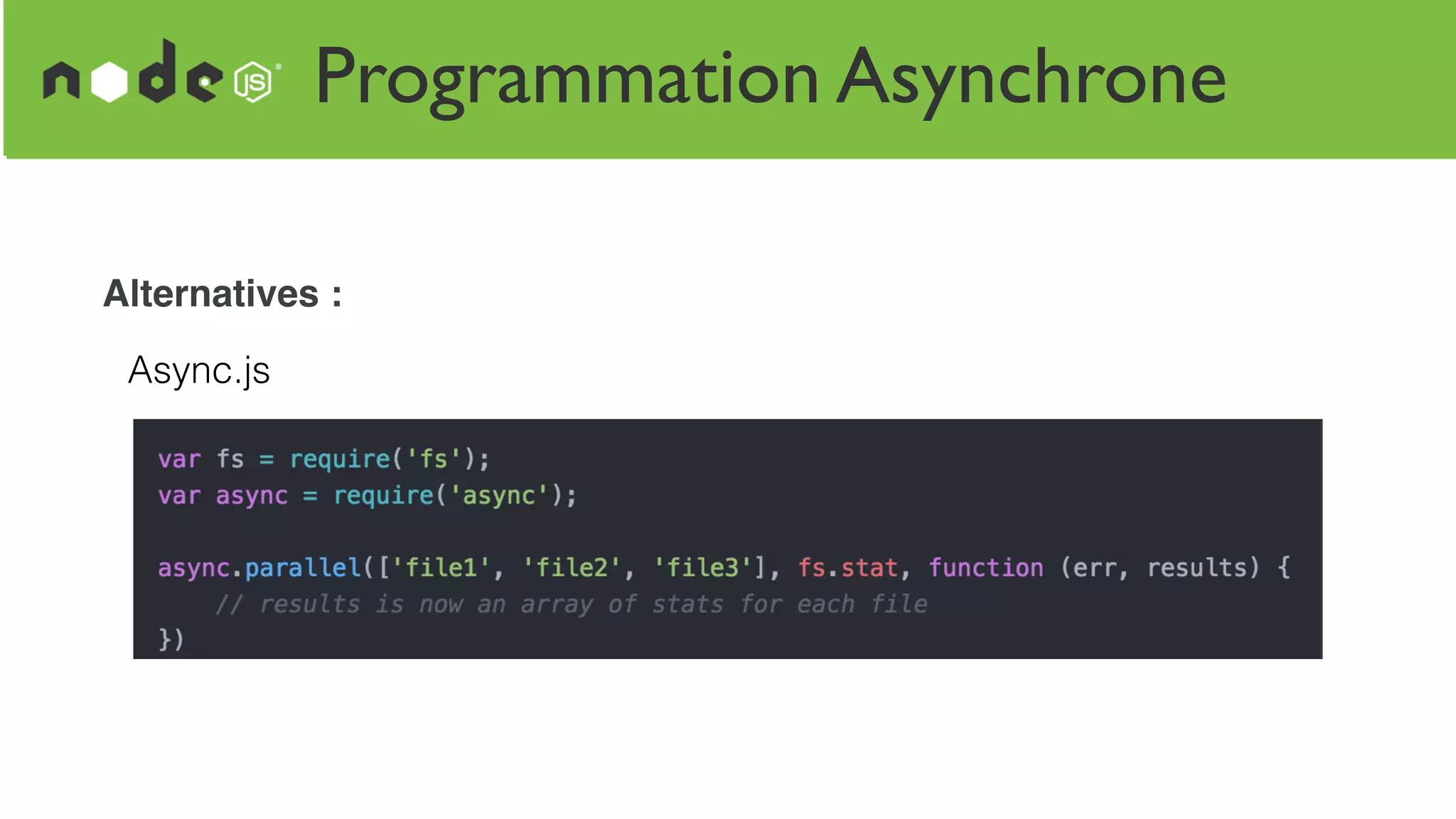 Programmation Asynchrone
Alternatives :
Async.js
 