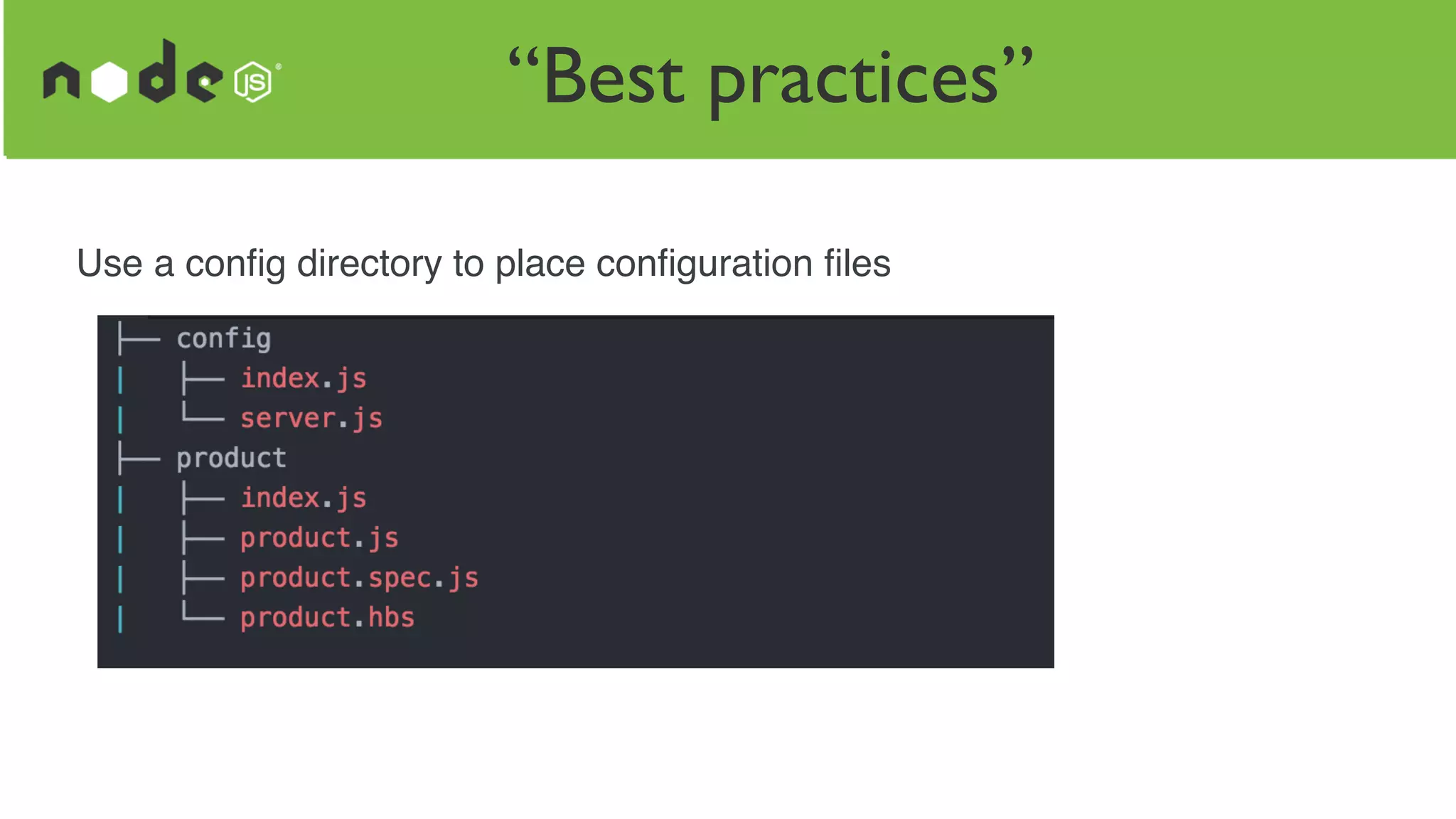 “Best practices”
Use a conﬁg directory to place conﬁguration ﬁles
 