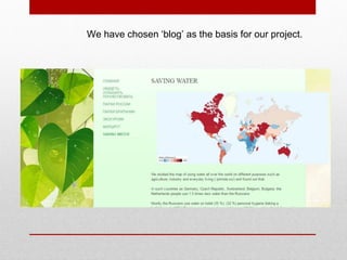 We have chosen ‘blog’ as the basis for our project.
 