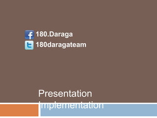 Presentation
Implementation
180.Daraga
180daragateam
 
