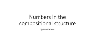 Numbers in the
compositional structure
-presentation-
 