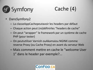 ESI: Edge Side IncludeLe reverse proxy fait un appel si nécessaireAvec Symfony2: un helper:Cache (5)