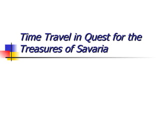 Time Travel in Quest for the Treasures of Savaria   