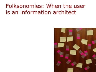 Folksonomies: When the user is an information architect  