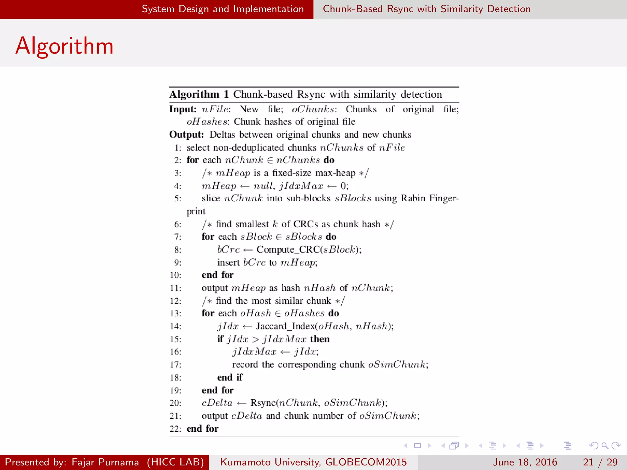 System Design and Implementation Chunk-Based Rsync with Similarity Detection
Algorithm
Presented by: Fajar Purnama (HICC LAB) Kumamoto University, GLOBECOM2015 June 18, 2016 21 / 29
 