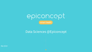 Mai 2019
Data Sciences @Epiconcept
 