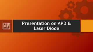 Presentation on APD &
Laser Diode
 