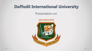 Presentation on:
Daffodil International University
 
