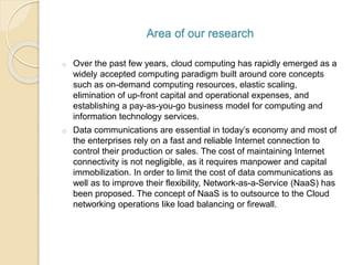 Area of our research
o Over the past few years, cloud computing has rapidly emerged as a
widely accepted computing paradig...
