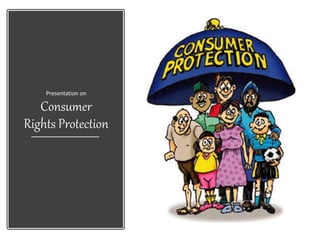 Presentation on
Consumer
Rights Protection
 
