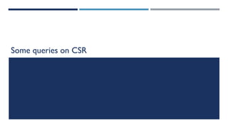Some queries on CSR
 