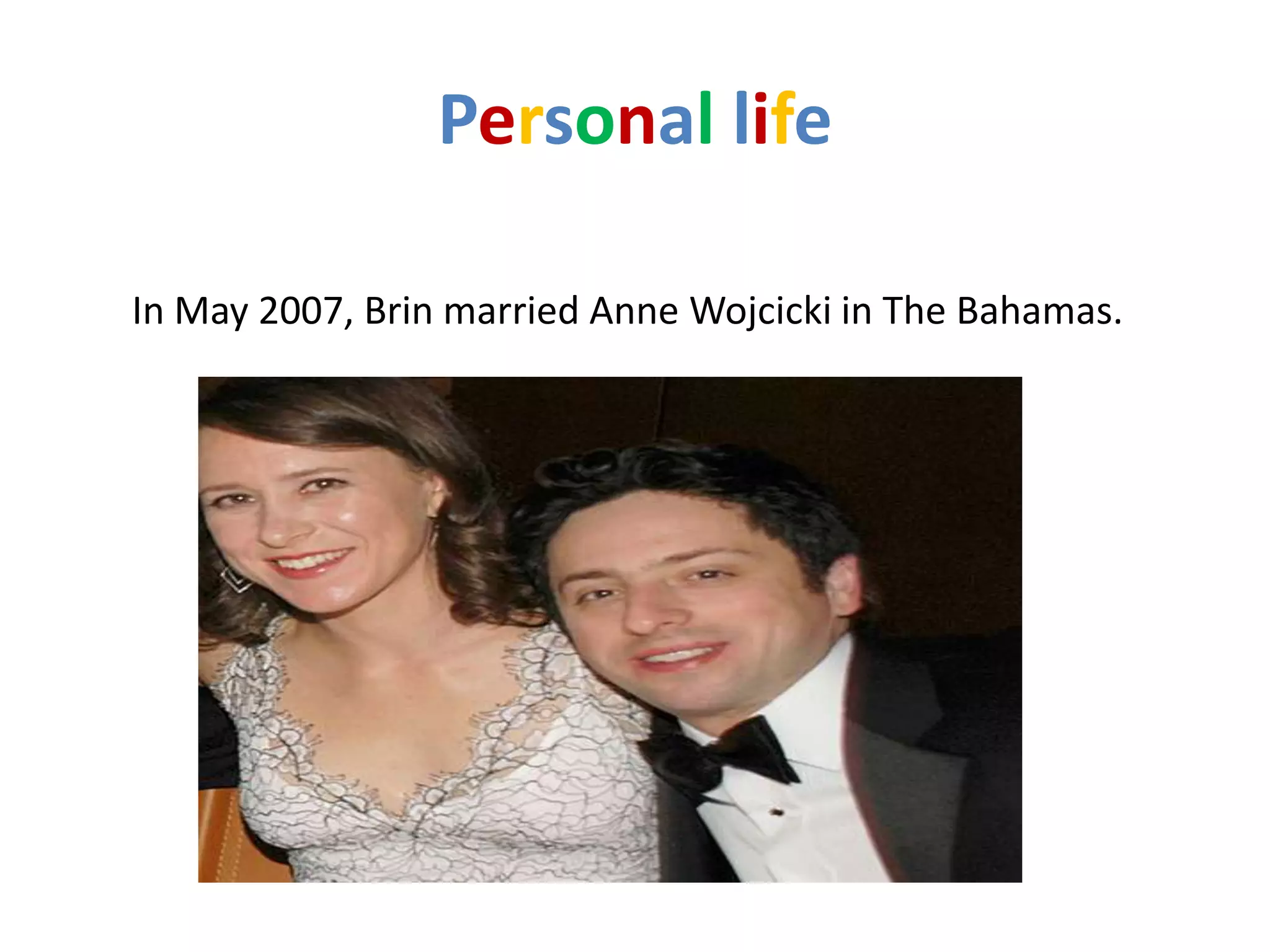 Personal life

In May 2007, Brin married Anne Wojcicki in The Bahamas.
 