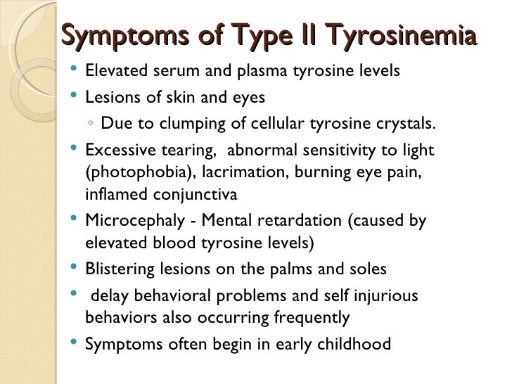 Symptoms of Type IIITyrosinemia Mild mental retardation Seizures Loss of balance and coordination  (intermittent ataxia...