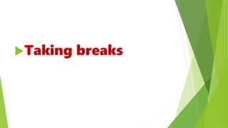Taking breaks
 