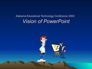Alabama Educational Technology Conference 2004:   Vision of PowerPoint 